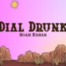 Noah Kahan Dial Drunk lyrics